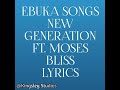 NEW GENERATION LYRICS by EBUKA SONGS ft MOSES BLISS