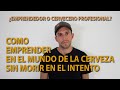 ¿Cómo emprender en el mundo de la cerveza? Si quieres vivir de la cerveza éste es el video para vos.