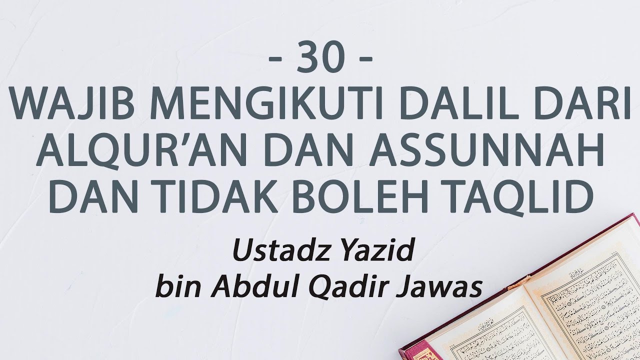 30. Wajib Ikut Dalil AlQur’an & Assunnah dan Tidak Boleh Taqlid - Ustadz Yazid bin Abdul Qadir Jawas