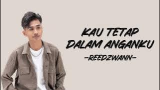 Reedzwann - Kau Tetap Dalam Anganku (Lirik/Lyric Lagu Indonesia)