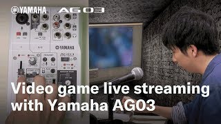 Video game live streaming with Yamaha AG03