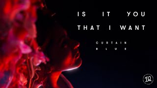 Curtain Blue - Is It You That I Want