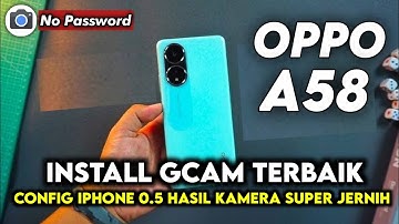 TERBARU ‼️ TUTORIAL CARA PASANG GCAM TERBAIK & CONFIG UNTUK OPPO A58 | Gcam Oppo A58