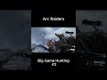 Big Game Hunting #2 | Arc Raiders