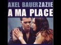 Axel Bauer &amp; Zazie - A ma place