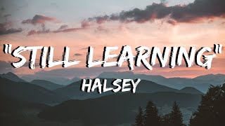 Halsey - &quot;Still Learning&quot; - Lyrics