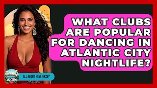 What Clubs Are Popular for Dancing in Atlantic City Nightlife? - All About New Jersey