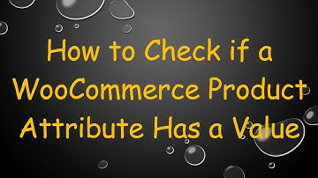 How to Check if a WooCommerce Product Attribute Has a Value