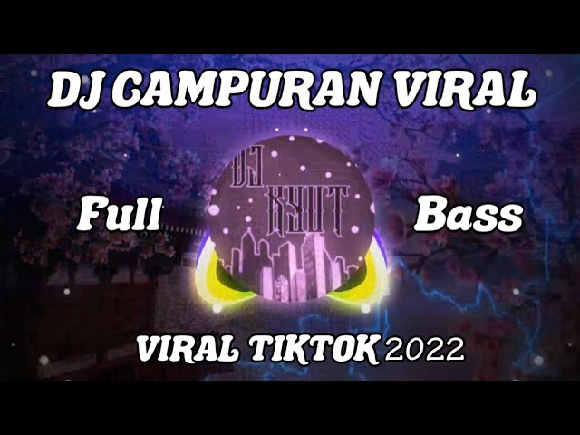DJ CAMPURAN VIRAL TIKTOK Full Bass TERBARU 2022 class=