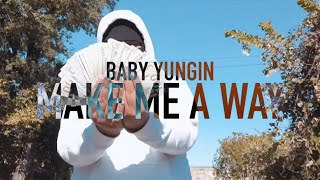 Baby Yungin - Make Me A Way (Official Music Video) | @babyyungin