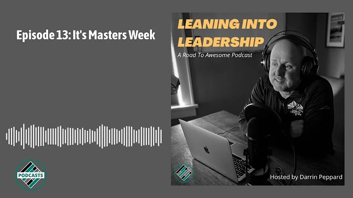 Episode 13: It's Masters Week | Leaning into Leade...