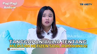 Tanggapan AULIA Tentang Hujatan Netizen Soal Rumahnya! | PAGI PAGI AMBYAR (21/7/23) P2