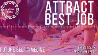 Attract Best Job - Future Self Timeline / Future Path Alignment / Maitreya Reiki™