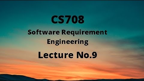 CS708 (Software Requirement Engineering) Lecture No.9
