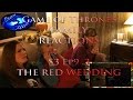 Game of Thrones FAMILY REACT S3 Ep9.3 THE RED WEDDING