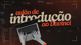 TUDO QUE VOCÊ PRECISA SABER PARA EDITAR NO DAVINCI RESOLVE!