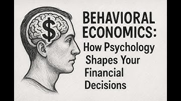 Behavioral Economics: How Psychology Shapes Your Financial Decisions