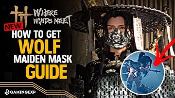 How to Get Silver Fangs Mask Guide (Wolf Maiden Mask) - Where Winds Meet