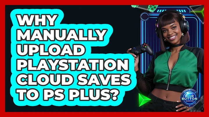 Why Manually Upload PlayStation Cloud Saves to PS Plus?