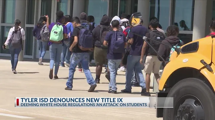 Tyler ISD denounces Biden's new Title IX regulations deeming it 'an attack' on students