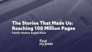 Reaching 100 Million Newspaper Pages - Family History Expert Hour | Findmypast