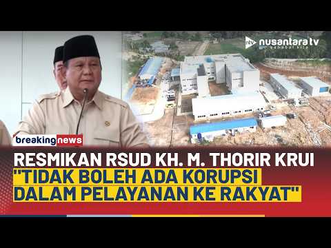 [FULL] Presiden Prabowo Resmikan RSUD KH. Muhammad Thohir Krui: Tidak Boleh Ada Korupsi... | NTV
