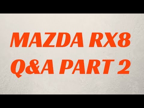 Mazda Rx8 Q&A part 2