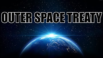 OUTER SPACE TREATY EXPLAINED!