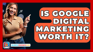 Is Google Digital Marketing Worth It? - SearchEnginesHub.com