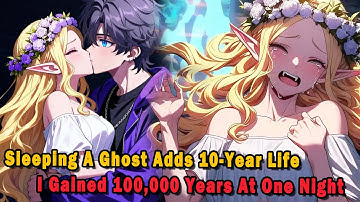 Sleeping A Ghost Adds 10-Year Life, I Gained 100,000 Years At One Night #anime #Manga #animerecap