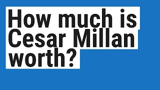 How much is Cesar Millan worth?