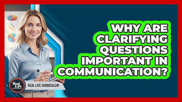 Why Are Clarifying Questions Important In Communication?