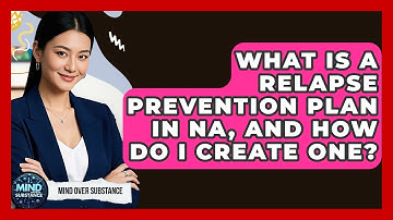 What Is A Relapse Prevention Plan In NA, And How Do I Create One? - Mind Over Substance