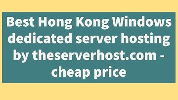 Best Hong Kong Windows dedicated server hosting by theserverhost.com - cheap price