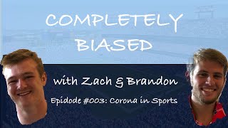 Completely Biased with Zach &amp; Brandon| Ep #003: Corona In Sports