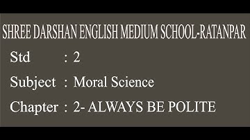 STD -2|SUB-MORAL SCIENCE| CHAP-2 |ALWAYS BE POLITE| darshanschool Ratanpar