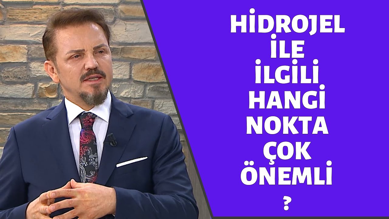 DOÇ.DR.AHMET İNANIR / HİDROJEL İLE İLGİLİ HANGİ NOKTA ÇOK ÖNEMLİ ?