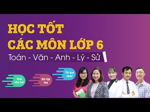 Học trực tuyến lớp 6 các môn Toán, Văn, Anh, Lý, Sử cùng Tuyensinh247.com