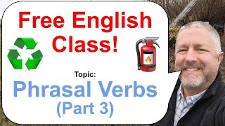 Phrasal Verbs Part 3! Let's Learn English! 🧯♻️🗑️ NOTE: New Time! 7:30AM EST!