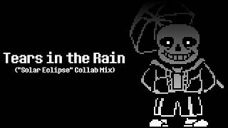 Undertale - Tears in the Rain (Solar Eclipse Collab Mix)