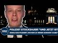DEUTSCHLAND: Polizist stocksauer! "Und jetzt ist genau das passiert, wovor ich immer gewarnt habe!"