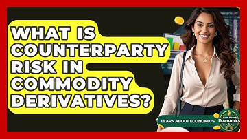 What Is Counterparty Risk In Commodity Derivatives? - Learn About Economics