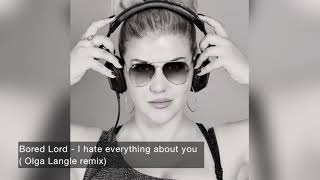 Bored lord feat. I hate models - I hate everything about you ( Olga Langle rework)