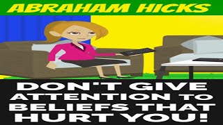 ABRAHAM HICKS~DON'T GIVE YOUR ATTENTION TO BELIEFS THAT HURT YOU!#SHORTS #ABRAHAMHICKS2023