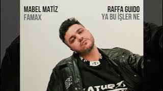 Mabel Matiz x Raffa Guido - Famax, Ya Bu İşler Ne (Mozisc Mashup)