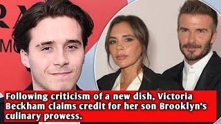 Following criticism of a new dish, Victoria Beckham claims credit for her son Brooklyn's culinary