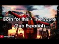 Born for this • The Score (Sub Español) HD