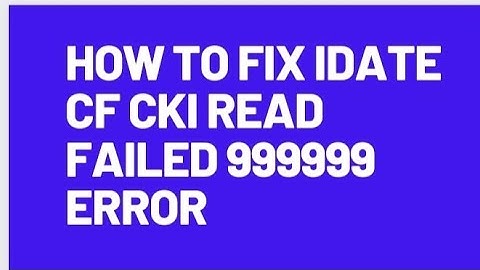 how to fix idate CF Cki Read Failed 999999 Error  2019