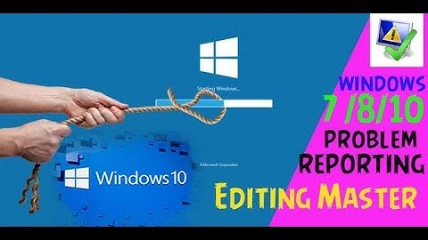 Windows Problem Reporting 7/8/10 ll Editing Master M-9749092282