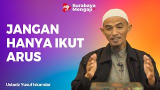 Jangan Hanya Ikut Arus Dalam Mendidik Anak - Ustadz Yusuf Iskandar